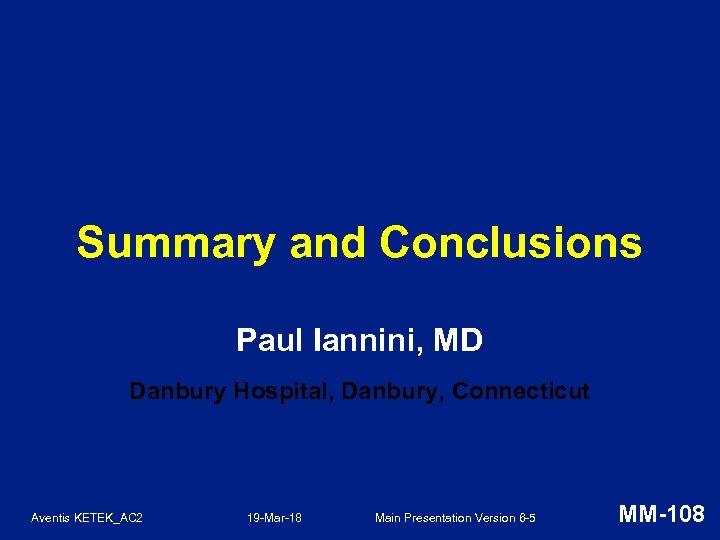 Summary and Conclusions Paul Iannini, MD Danbury Hospital, Danbury, Connecticut Aventis KETEK_AC 2 19