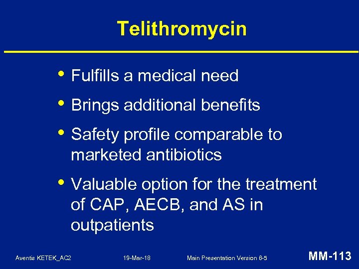 Telithromycin • Fulfills a medical need • Brings additional benefits • Safety profile comparable