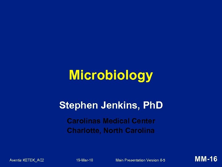 Microbiology Stephen Jenkins, Ph. D Carolinas Medical Center Charlotte, North Carolina Aventis KETEK_AC 2
