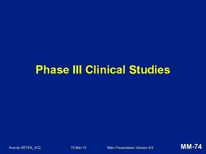 Phase III Clinical Studies Aventis KETEK_AC 2 19 -Mar-18 Main Presentation Version 6 -5
