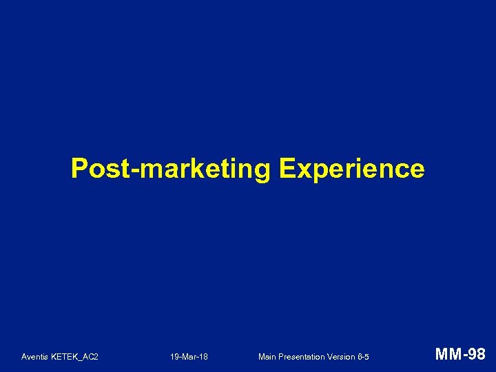 Post-marketing Experience Aventis KETEK_AC 2 19 -Mar-18 Main Presentation Version 6 -5 MM-98 