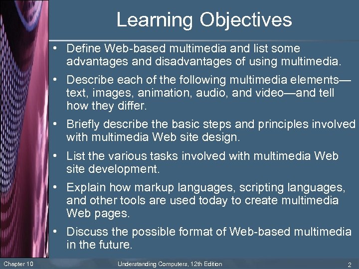 Learning Objectives • Define Web-based multimedia and list some advantages and disadvantages of using
