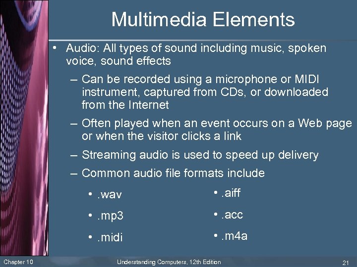 Multimedia Elements • Audio: All types of sound including music, spoken voice, sound effects