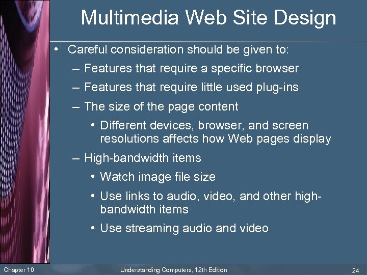 Multimedia Web Site Design • Careful consideration should be given to: – Features that