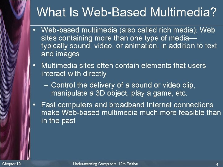 What Is Web-Based Multimedia? • Web-based multimedia (also called rich media): Web sites containing