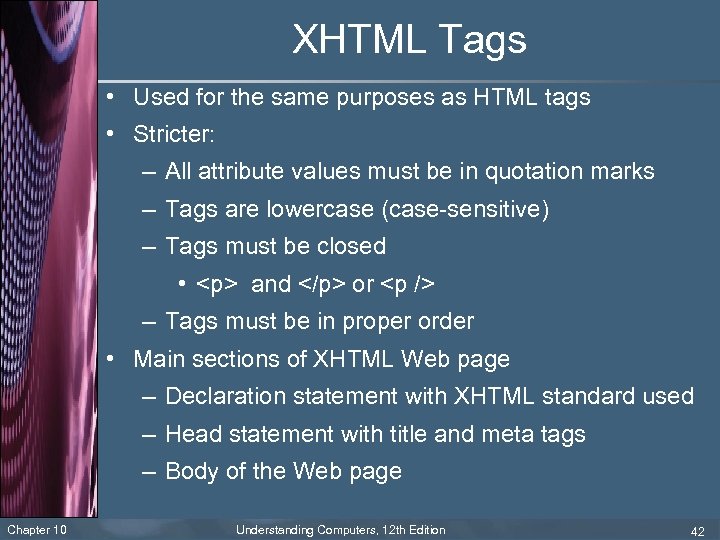 XHTML Tags • Used for the same purposes as HTML tags • Stricter: –
