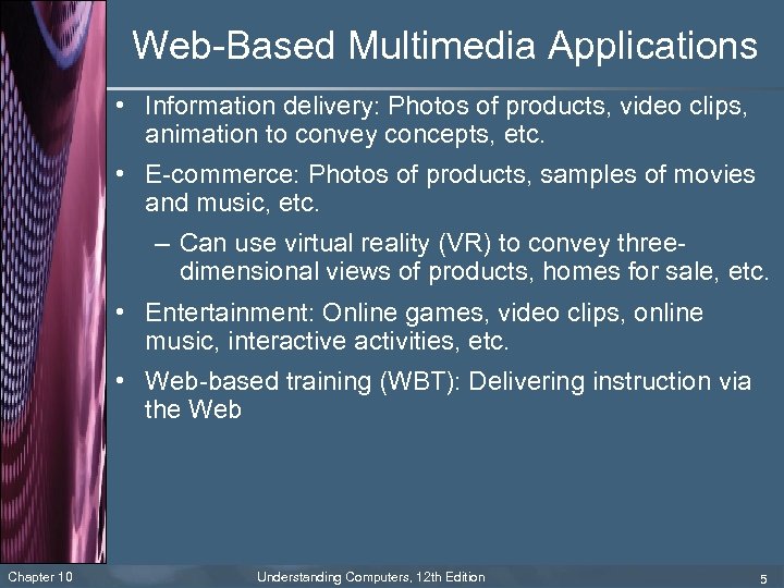Web-Based Multimedia Applications • Information delivery: Photos of products, video clips, animation to convey