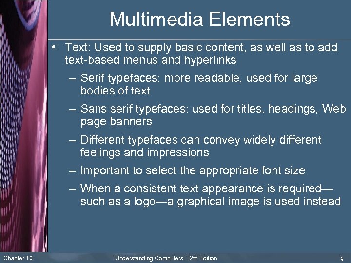 Multimedia Elements • Text: Used to supply basic content, as well as to add