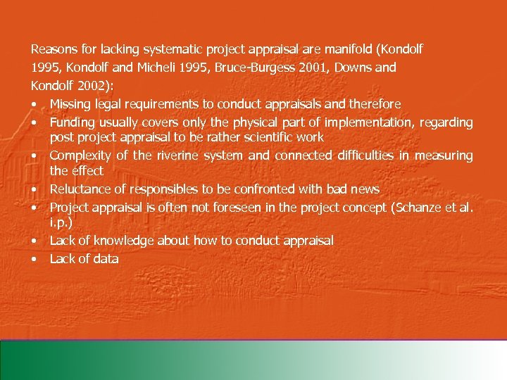 Reasons for lacking systematic project appraisal are manifold (Kondolf 1995, Kondolf and Micheli 1995,