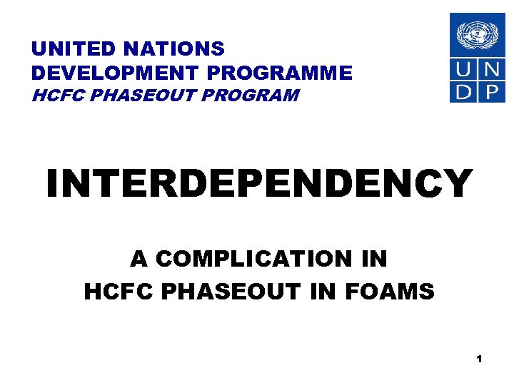 UNITED NATIONS DEVELOPMENT PROGRAMME HCFC PHASEOUT PROGRAM INTERDEPENDENCY A COMPLICATION IN HCFC PHASEOUT IN