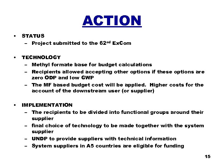 ACTION • STATUS – Project submitted to the 62 nd Ex. Com • TECHNOLOGY