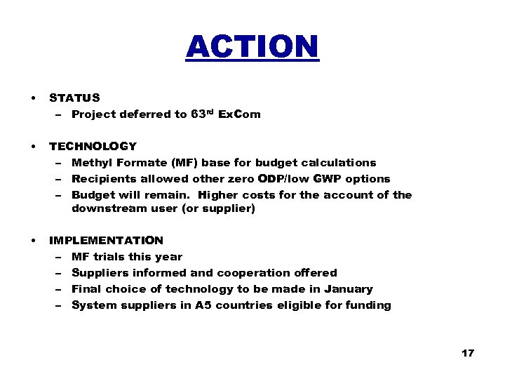 ACTION • STATUS – Project deferred to 63 rd Ex. Com • TECHNOLOGY –