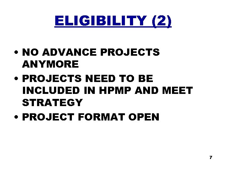 ELIGIBILITY (2) • NO ADVANCE PROJECTS ANYMORE • PROJECTS NEED TO BE INCLUDED IN