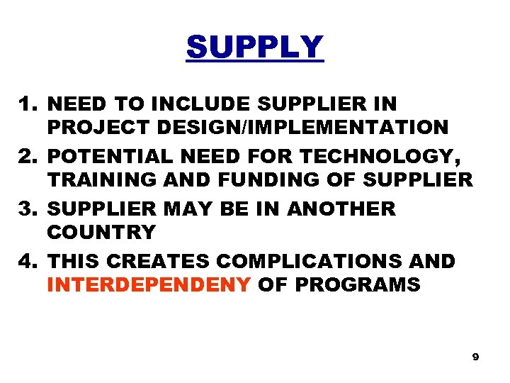 SUPPLY 1. NEED TO INCLUDE SUPPLIER IN PROJECT DESIGN/IMPLEMENTATION 2. POTENTIAL NEED FOR TECHNOLOGY,