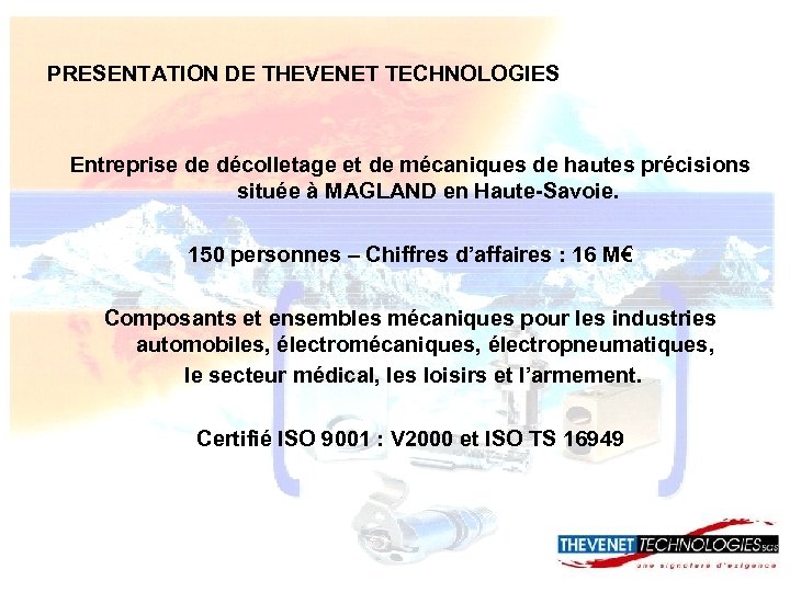 PRESENTATION DE THEVENET TECHNOLOGIES Entreprise de décolletage et de mécaniques de hautes précisions située