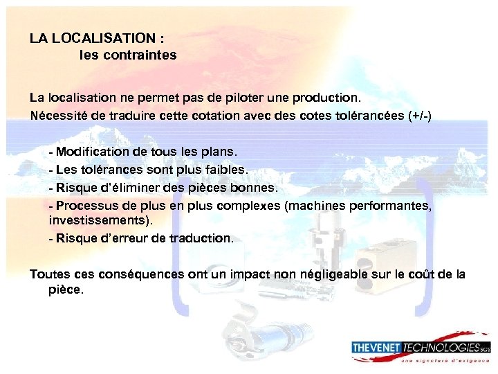 LA LOCALISATION : les contraintes La localisation ne permet pas de piloter une production.