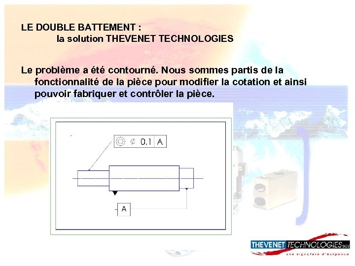 LE DOUBLE BATTEMENT : la solution THEVENET TECHNOLOGIES Le problème a été contourné. Nous