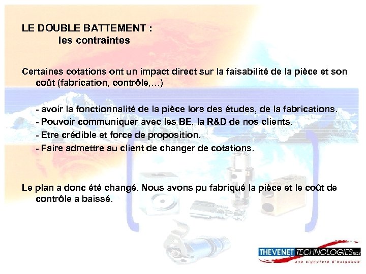 LE DOUBLE BATTEMENT : les contraintes Certaines cotations ont un impact direct sur la