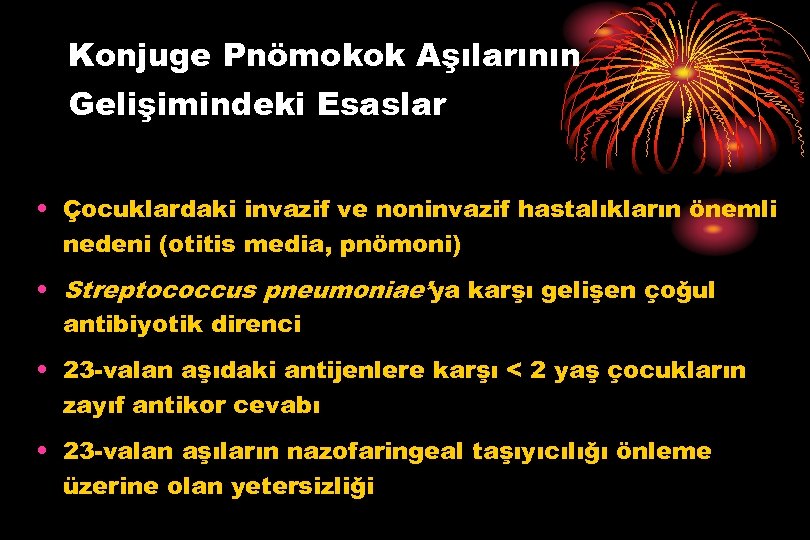 Konjuge Pnömokok Aşılarının Gelişimindeki Esaslar • Çocuklardaki invazif ve noninvazif hastalıkların önemli nedeni (otitis
