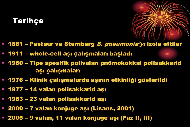 Tarihçe • 1881 – Pasteur ve Sternberg S. pneumonia’yı izole ettiler • 1911 –