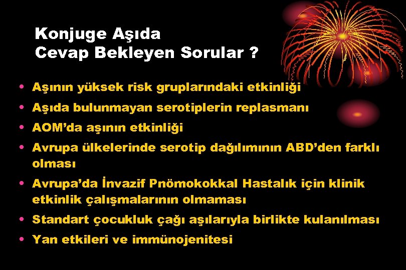 Konjuge Aşıda Cevap Bekleyen Sorular ? • Aşının yüksek risk gruplarındaki etkinliği • Aşıda