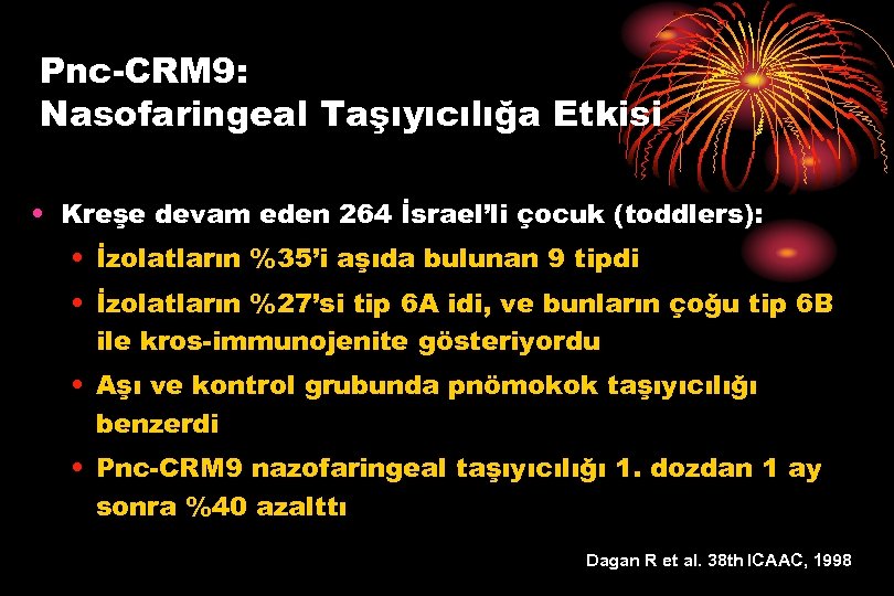 Pnc-CRM 9: Nasofaringeal Taşıyıcılığa Etkisi • Kreşe devam eden 264 İsrael’li çocuk (toddlers): •