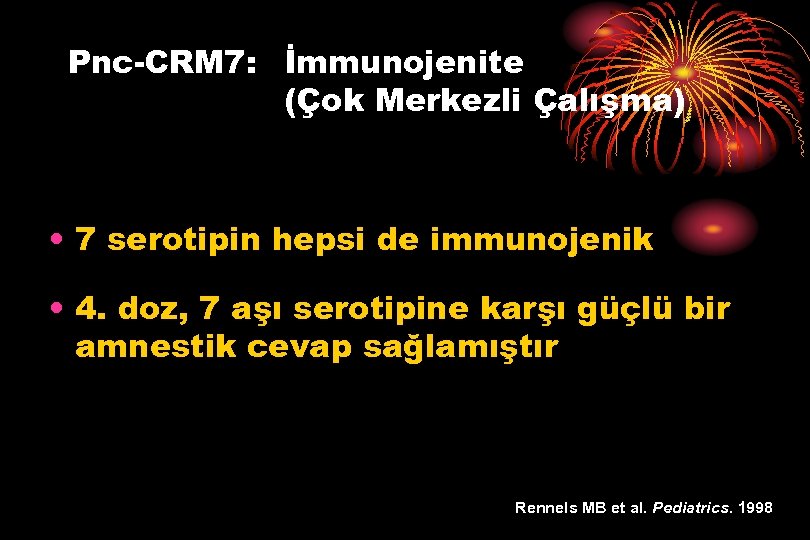 Pnc-CRM 7: İmmunojenite (Çok Merkezli Çalışma) • 7 serotipin hepsi de immunojenik • 4.