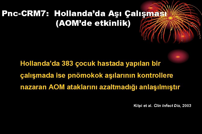 Pnc-CRM 7: Hollanda’da Aşı Çalışması (AOM’de etkinlik) Hollanda’da 383 çocuk hastada yapılan bir çalışmada
