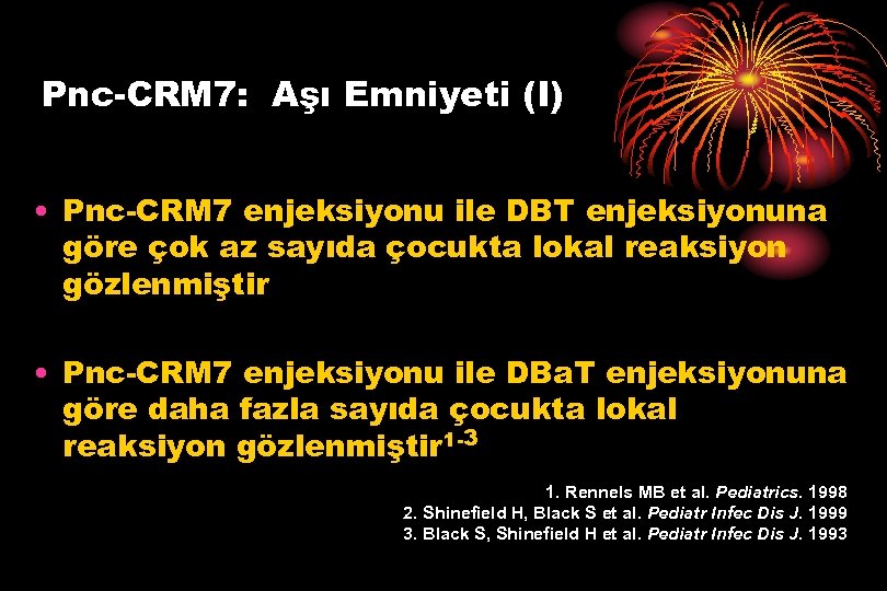 Pnc-CRM 7: Aşı Emniyeti (I) • Pnc-CRM 7 enjeksiyonu ile DBT enjeksiyonuna göre çok