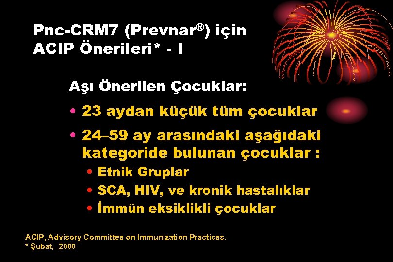 Pnc-CRM 7 (Prevnar®) için ACIP Önerileri* - I Aşı Önerilen Çocuklar: • 23 aydan