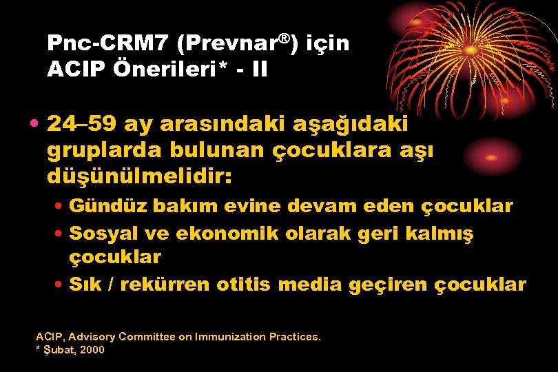 Pnc-CRM 7 (Prevnar®) için ACIP Önerileri* - II • 24– 59 ay arasındaki aşağıdaki