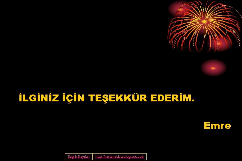 İLGİNİZ İÇİN TEŞEKKÜR EDERİM. Emre Sağlık Slaytları http: //hastaneciyiz. blogspot. com 