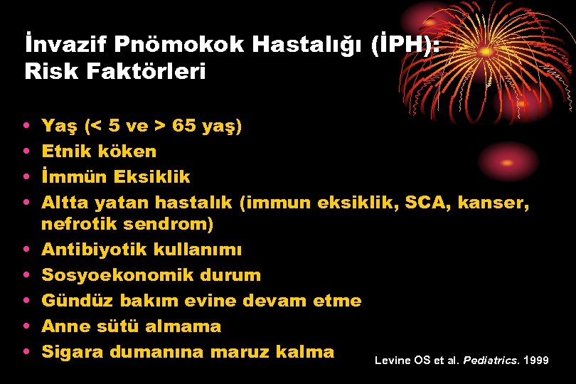 İnvazif Pnömokok Hastalığı (İPH): Risk Faktörleri • • • Yaş (< 5 ve >