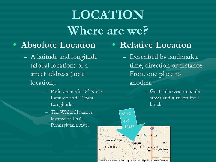 LOCATION Where are we? • Absolute Location – A latitude and longitude (global location)