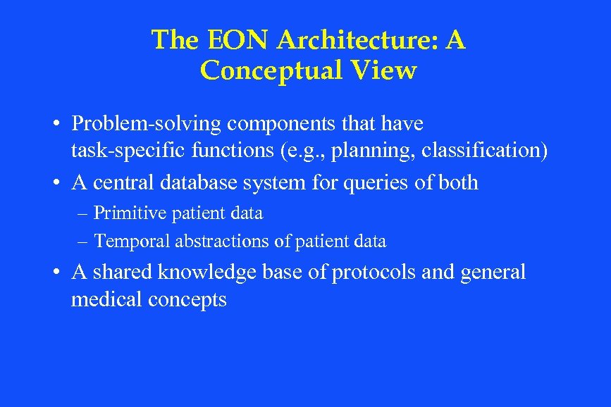 The EON Architecture: A Conceptual View • Problem-solving components that have task-specific functions (e.