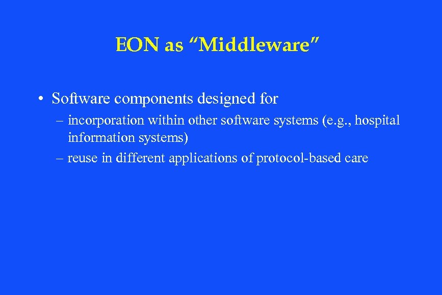EON as “Middleware” • Software components designed for – incorporation within other software systems