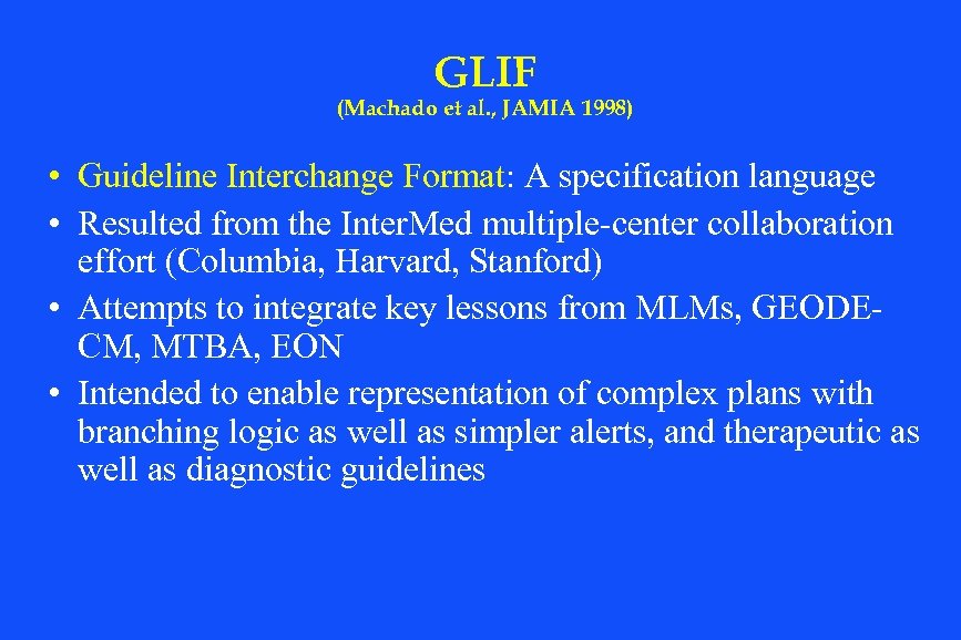 GLIF (Machado et al. , JAMIA 1998) • Guideline Interchange Format: A specification language