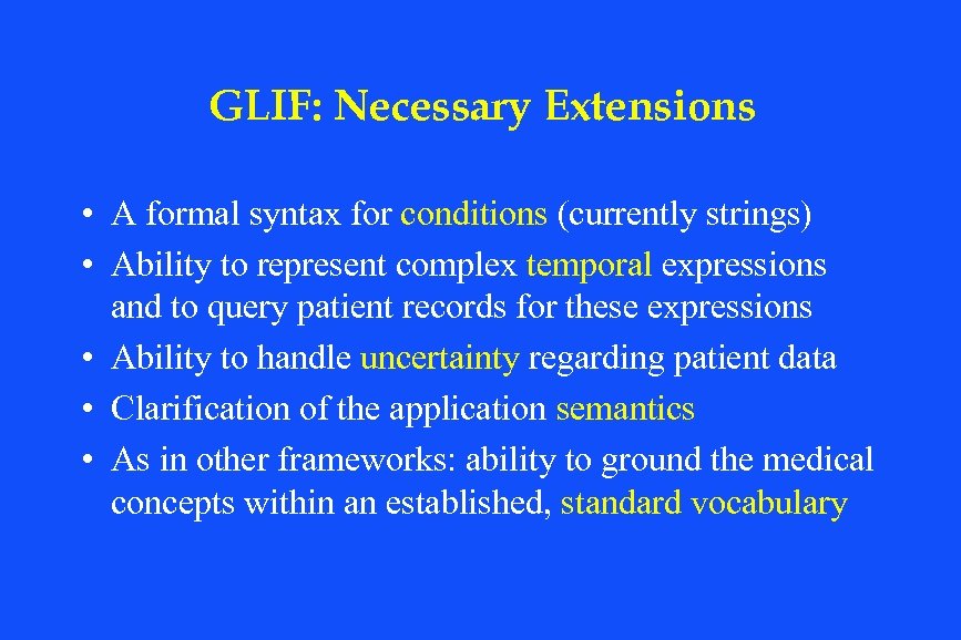 GLIF: Necessary Extensions • A formal syntax for conditions (currently strings) • Ability to
