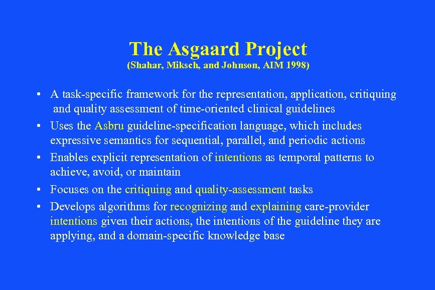 The Asgaard Project (Shahar, Miksch, and Johnson, AIM 1998) • A task-specific framework for