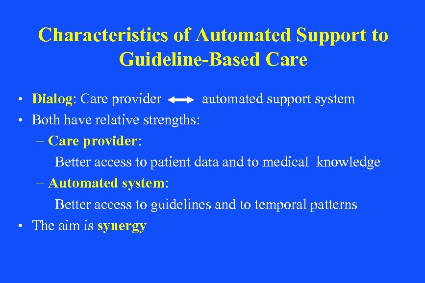 Characteristics of Automated Support to Guideline-Based Care • Dialog: Care provider automated support system