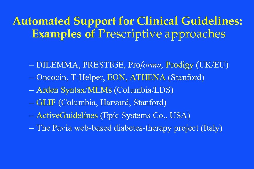 Automated Support for Clinical Guidelines: Examples of Prescriptive approaches – DILEMMA, PRESTIGE, Proforma, Prodigy