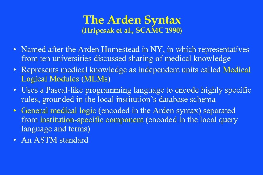 The Arden Syntax (Hripcsak et al. , SCAMC 1990) • Named after the Arden