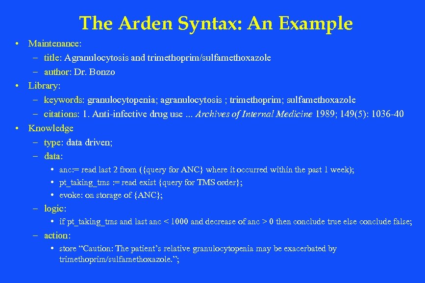 The Arden Syntax: An Example • Maintenance: – title: Agranulocytosis and trimethoprim/sulfamethoxazole – author: