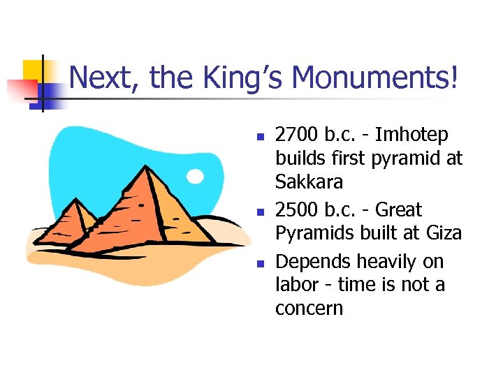 Next, the King’s Monuments! n n n 2700 b. c. - Imhotep builds first