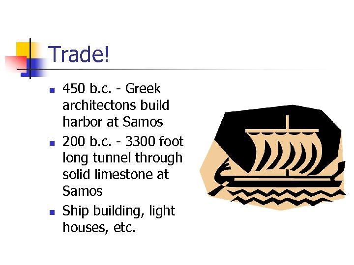 Trade! n n n 450 b. c. - Greek architectons build harbor at Samos