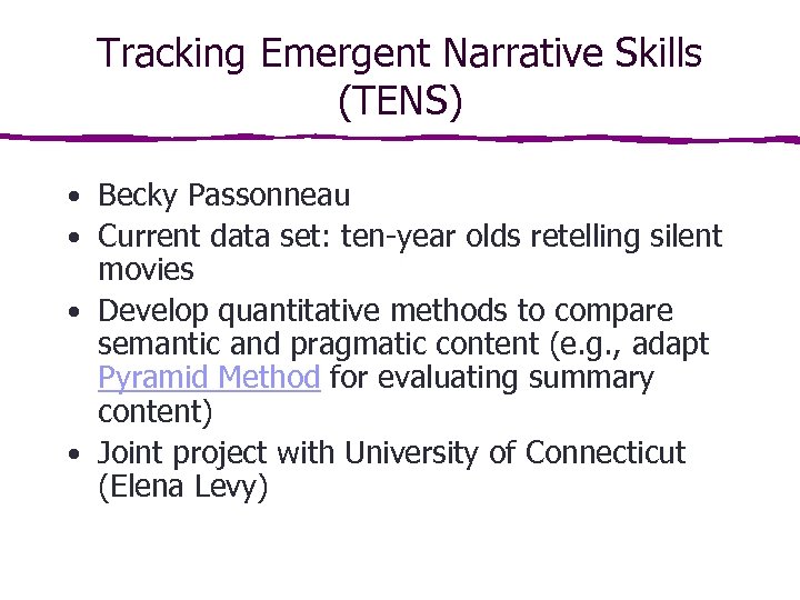 Tracking Emergent Narrative Skills (TENS) • Becky Passonneau • Current data set: ten-year olds