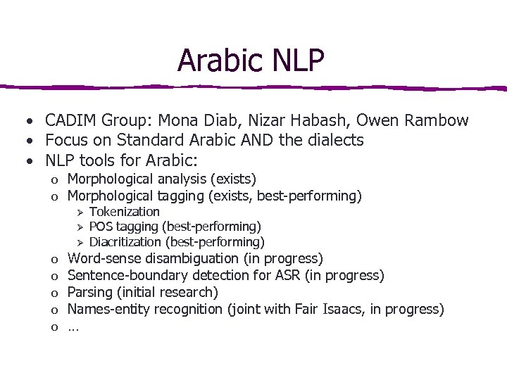 Arabic NLP • CADIM Group: Mona Diab, Nizar Habash, Owen Rambow • Focus on