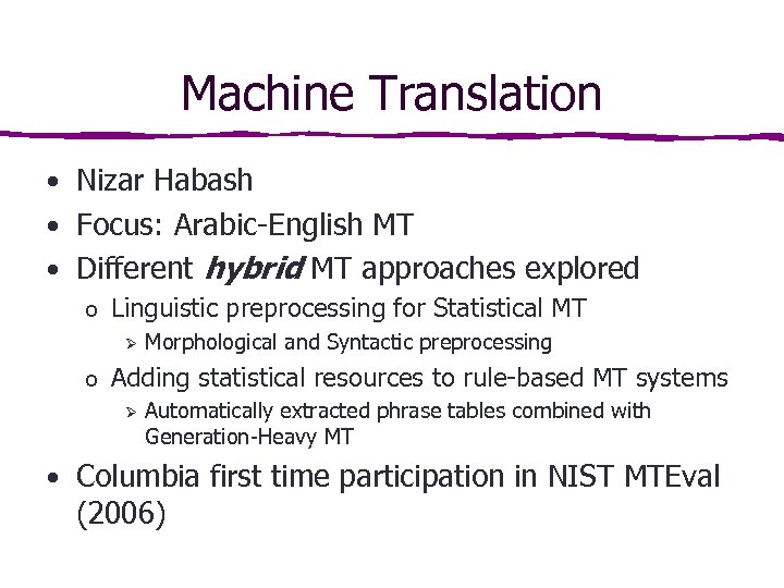 Machine Translation • Nizar Habash • Focus: Arabic-English MT • Different hybrid MT approaches