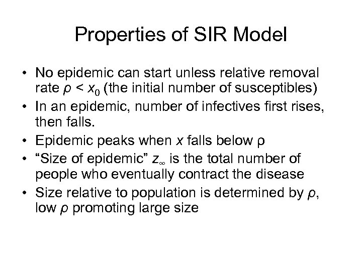 Properties of SIR Model • No epidemic can start unless relative removal rate ρ