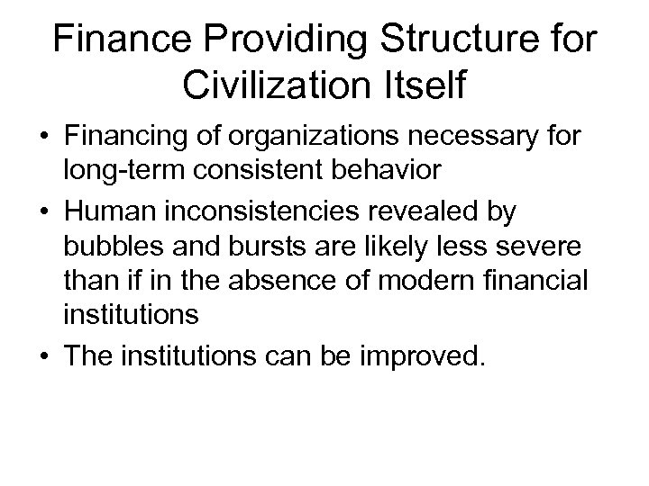 Finance Providing Structure for Civilization Itself • Financing of organizations necessary for long-term consistent